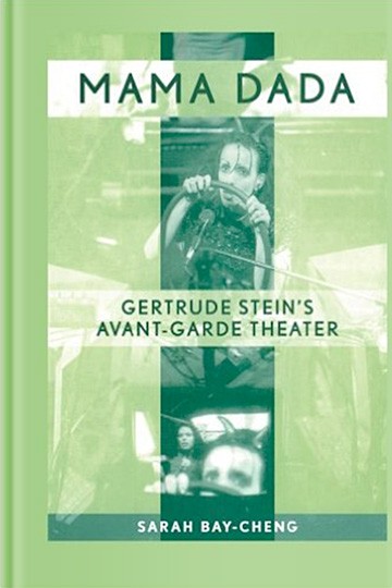 Mama Dada: Gertrude Stein’s Avant-Garde Theatre