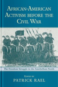 African-American Activism before the Civil War: The Freedom Struggle in the Antebellum North