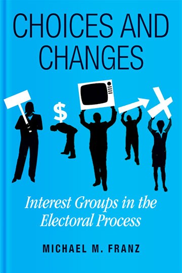 Choices and Changes: Interest Groups in the Electoral Process