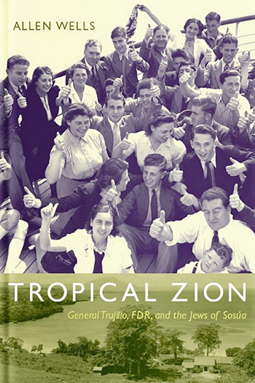 Tropical Zion: General Trujillo, FDR and the Jews of Sosúa