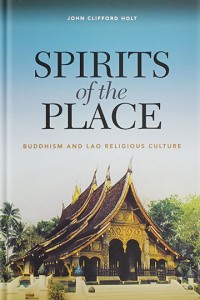 Spirits of the Place: Buddhism and Lao Religious Culture