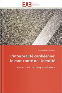 L’interoralité caribéenne: le mot conté de l’identité: Vers un traité d’esthétique caribéenne