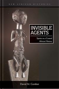 Invisible Agents: Spirits in a Central African History