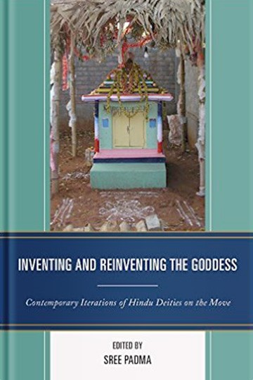 Inventing and Reinventing the Goddess: Contemporary Iterations of Hindu Deities on the Move