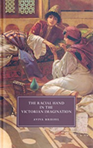 The Racial Hand in the Victorian Imagination by Aviva Briefel