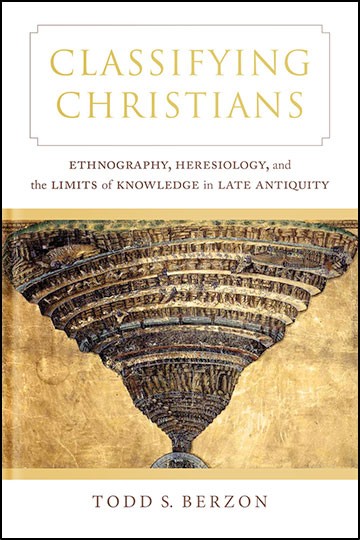Classifying Christians: Ethnography, Heresiology, and the Limits of Knowledge in Late Antiquity