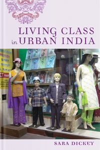 Living Class in Urban India By Sara Dickey