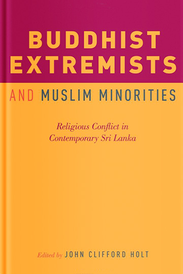 Buddhist Extremists and Muslim Minorities: Religious Conflict in Contemporary Sri Lanka