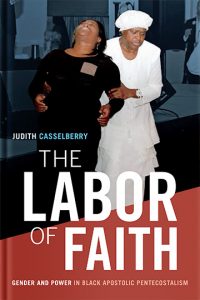 The Labor of Faith: Gender and Power in Black Apostolic Pentecostalism