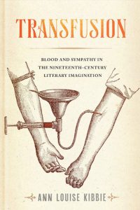 Transfusion: Blood and Sympathy in the Nineteenth-Century Literary Imagination
