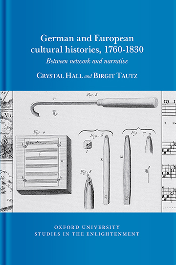 German and European Cultural Histories, 1760 – 1830:  Between Network and Narrative