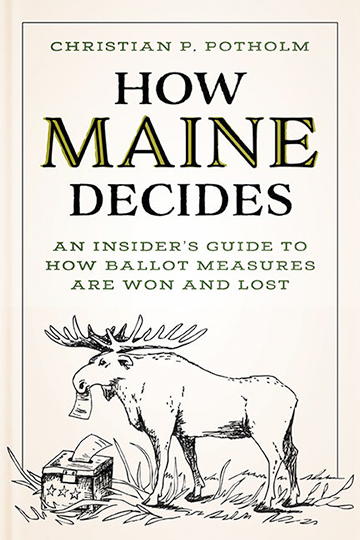 How Maine Decides: An Insider’s Guide to How Ballot Measures Are Won and Lost