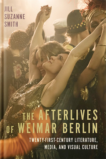The Afterlives of Weimar Berlin: Twenty-First-Century Literature, Media, and Visual Culture