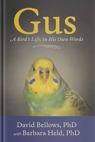 Gus: A Birds Life, in His Own Words