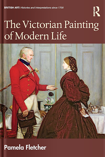 The Victorian Painting of Modern Life (British Art: Histories and Interpretations since 1700)