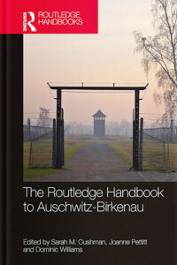 The Routledge Handbook to Auschwitz-Birkenau